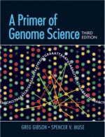 A Primer of Genome Science, Third Edition - Gibson, Muse