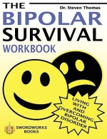 The Bipolar Survival Workbook: Living with and Overcoming Bipolar Disorder - Steven Thomas