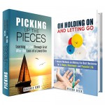 Letting Go and Picking Up the Pieces Box Set: Learn to Live Through Grief, Make the Best Decisions for a Happy and Peaceful Life (Declutter & Moving On) - Megan Beck, Valerie Orr