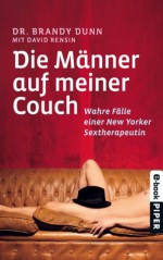 Die Männer auf meiner Couch: Wahre Fälle einer New Yorker Sextherapeuthin (German Edition) - Brandy Dunn, David Rensin, Stephan Gebauer