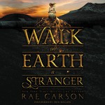 Walk on Earth a Stranger (Gold Seer Trilogy, Book 1) - Rae Carson