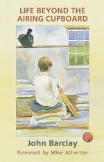 Life Beyond The Airing Cupboard - John Barclay, Susanna Kendall