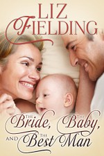 The Bride, the Baby & the Best Man - Liz Fielding