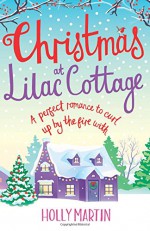 Christmas at Lilac Cottage: A perfect romance to curl up by the fire with (White Cliff Bay) (Volume 1) - Holly Martin