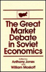 The Great Market Debate in Soviet Economics: An Anthology - Anthony Jones