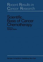 Scientific Basis of Cancer Chemotherapy (Recent Results in Cancer Research) - Georges Mathé, Maurice Schumann