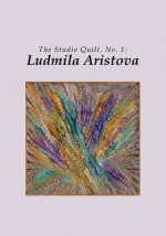 The Studio Quilt, no. 1: Ludmila Aristova - Sandra Sider