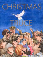 Christmas Truce: A Story of World War I - Aaron Shepard, Wendy Edelson