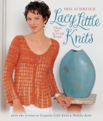 Lacy Little Knits: Clingy, Soft & A Little Risque - Iris Schreier