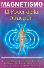 Magnetismo: El Poder de la Atraccion - Luis Rutiaga