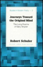 Journeys Toward the Original Mind: The Long Poems of Gary Snyder - Robert Schuler