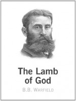 The Lamb of God - B.B. Warfield