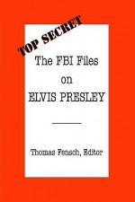 The FBI Files on Elvis Presley - Thomas Fensch