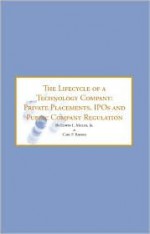 The Lifecycle Of A Technology Company: Private Placements, Ip Os & Public Company Registration Tools & Strategies For Successfully Navigating The Next ... Of A Technology Company (Numbered)) - Edwin L. Miller, Carl F. Barnes