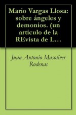 Mario Vargas Llosa: sobre ángeles y demonios. (un articulo de la REvista de Libros) - Juan Antonio Masoliver Rodenas