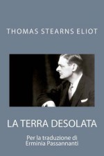 La Terra Desolata: Poesie Di Thomas Stearns Eliot - Erminia Passannanti, T.S. Eliot