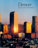 Denver: Mining Camp to Metropolis - Stephen J. Leonard, Thomas J. Noel
