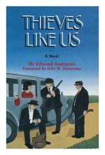 Thieves Like Us: A Novel - Edward Anderson