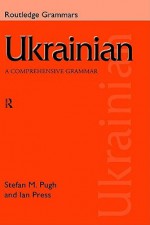 Ukrainian: A Comprehensive Grammar - Ian Press