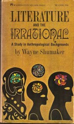 Literature and the Irrational: A Study in Anthropological Backgrounds - Wayne Shumaker