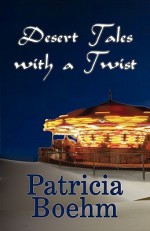 Desert Tales with a Twist... - Patricia Boehm