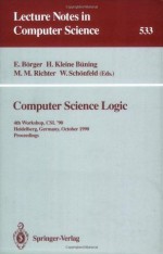 Computer Science Logic: 4th Workshop, CSL '90, Heidelberg, Germany, October 1-5, 1990. Proceedings (Lecture Notes in Computer Science) - Egon Bxf6rger, Hans Kleine Bxfcning, Michael M. Richter, Wolfgang Schxf6nfeld