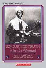 Sojourner Truth: Ain't I a Woman? - Patricia C. McKissack, Fredrick L. McKissack