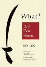 What? 108 Zen Poems - Ko Un, Allen Ginsberg, Thích Nhất Hạnh