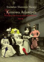 Kresowa Atlantyda. Historia i mitologia miast kresowych. Tom II - Stanisław Sławomir Nicieja