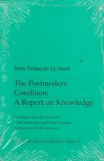 The Postmodern Condition: A Report on Knowledge - Jean-François Lyotard, Brian Massumi, Geoff Bennington