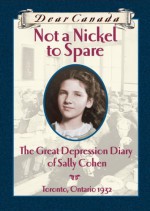 Not a Nickel to Spare: The Great Depression Diary of Sally Cohen - Perry Nodelman