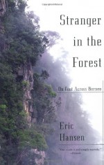 Stranger in the Forest: On Foot Across Borneo - Eric Hansen