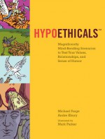 Hypoethicals: Magnificently Mind-bending Scenarios to Test Your Values, Relationships, and Sense of Humor - Michael Forge, Andre Khury, Mark Parker