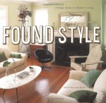 Found Style: Vintage Ideas for Modern Living - David Butler, Amy Butler