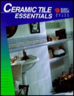 Ceramic Tile Essentials (Quick Steps series) - Black & Decker Corporation, Creative Publishing International