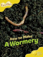 How To Make A Wormery - Leonie Bennett, Thelma Page, Liz Miles, Gill Howell, Mary Mackill, Lucy Tritton