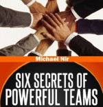 Effective teams: Six Secrets of Powerful Teams A practical guide to the magic of motivating and influencing teams (Project management)(The Leadership Series) - Michael Nir