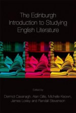 The Edinburgh Introduction to Studying English Literature - Dermot Cavanagh, Alan Gillis, Michelle Keown, James Loxley, Randall Stevenson