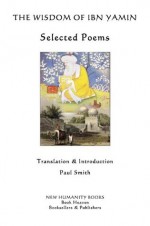 The Wisdom of Ibn Yamin: Selected Poems - Ibn Yamin, Paul Smith