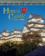 Himeji Castle: Japan's Samurai Past (Castles, Palaces & Tombs) - Jacqueline A. Ball, Stephen Brown