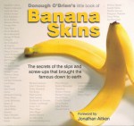 Banana Skins: The Secrets of the Slip-ups and Screw-ups That Brought the Famous Down to Earth - Donough O'Brien, Jonathan Aitken