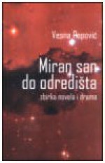 Miran san do odredišta: zbirka novela i drama - Vesna Popović