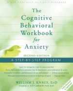 The Cognitive Behavioral Workbook for Anxiety: A Step-By-Step Program - William J Knaus, Jon Carlson