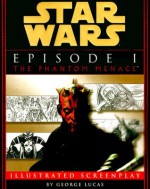 Star Wars Episode I: The Phantom Menace The Illustrated Screenplay - George Lucas, Rick McCallum