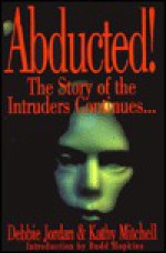 Abducted!: The Story of the Intruders Continues - Debbie Jordan, Kathy Mitchell