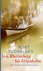 Von Rheinsberg Bis Gripsholm: Die Besten Erzählungen - Kurt Tucholsky, Ignaz Wrobel