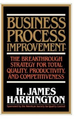 Business Process Improvement: The Breakthrough Strategy for Total Quality, Productivity, and Competitiveness - H. James Harrington