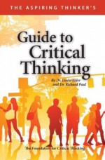 The Aspiring Thinker's Guide to Critical Thinking - Linda Elder, Richard Paul