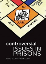 Controversial Issues in Prisons - David Scott, Helen Codd