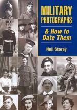 Military Photographs & How to Date Them - Neil Storey